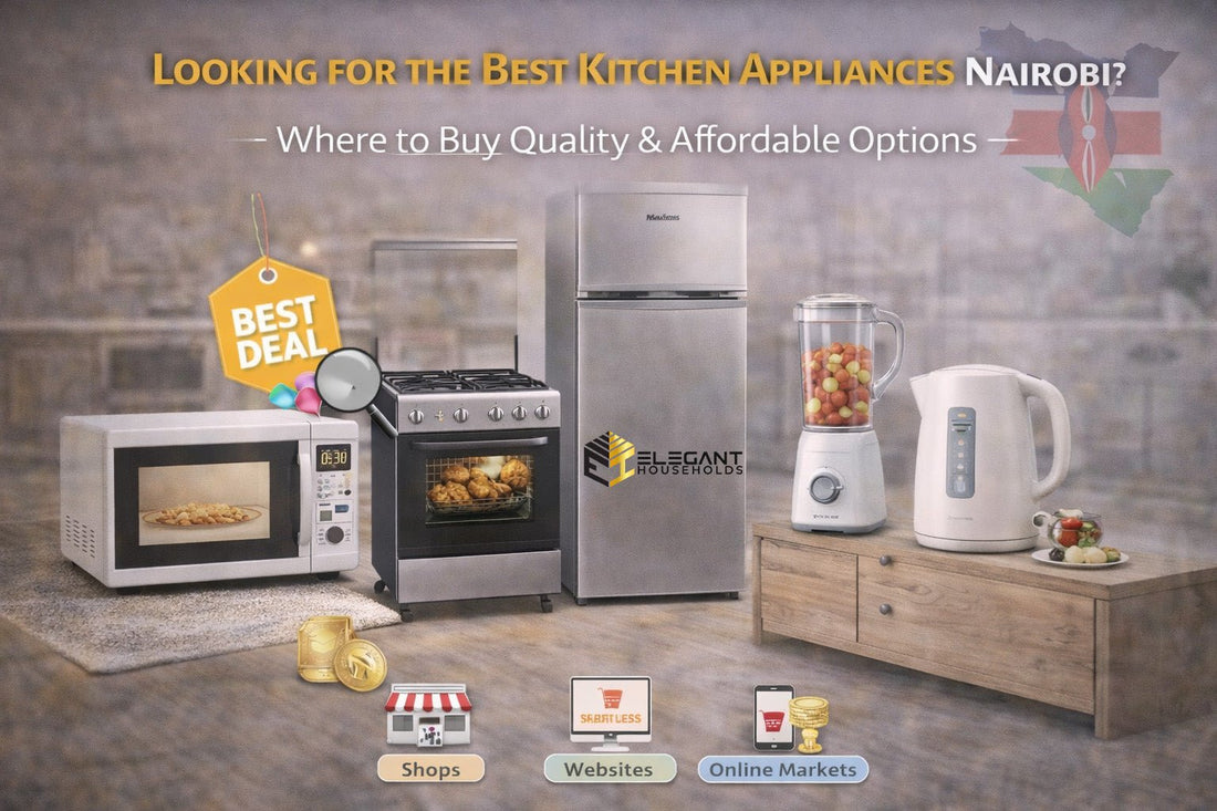 Looking for the Best Kitchen Appliances Nairobi? Where to Buy Quality & Affordable Options